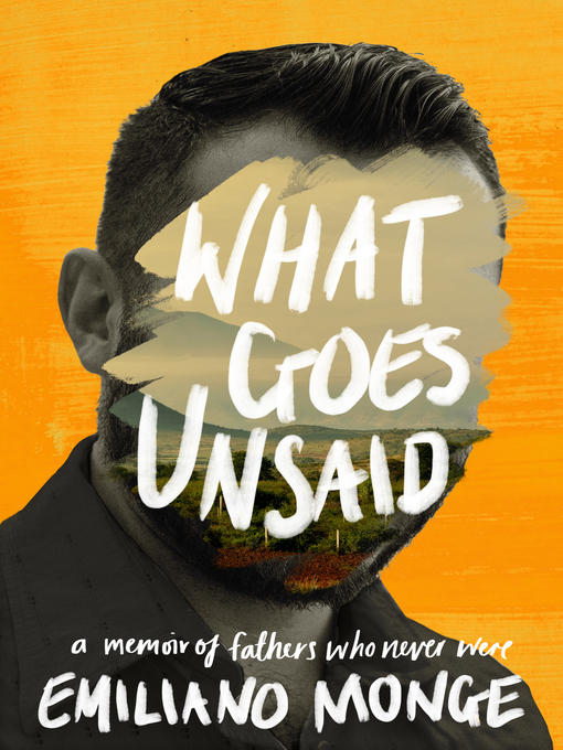 Title details for What Goes Unsaid by Emiliano Monge - Available